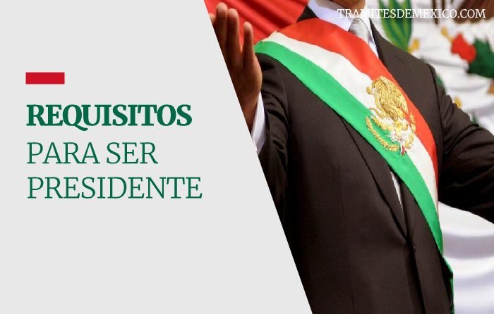 Requisitos para ser Presidente de Mexico